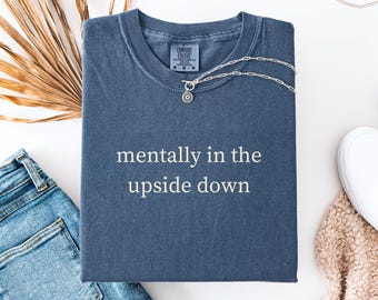 Mentally In The Upside Down T-Shirt, Comfort Colors® Unisex TV Inspired Shirt, Retro 80s Sci-Fi Tee, Horror Fan Shirt, Overstimulated Tee