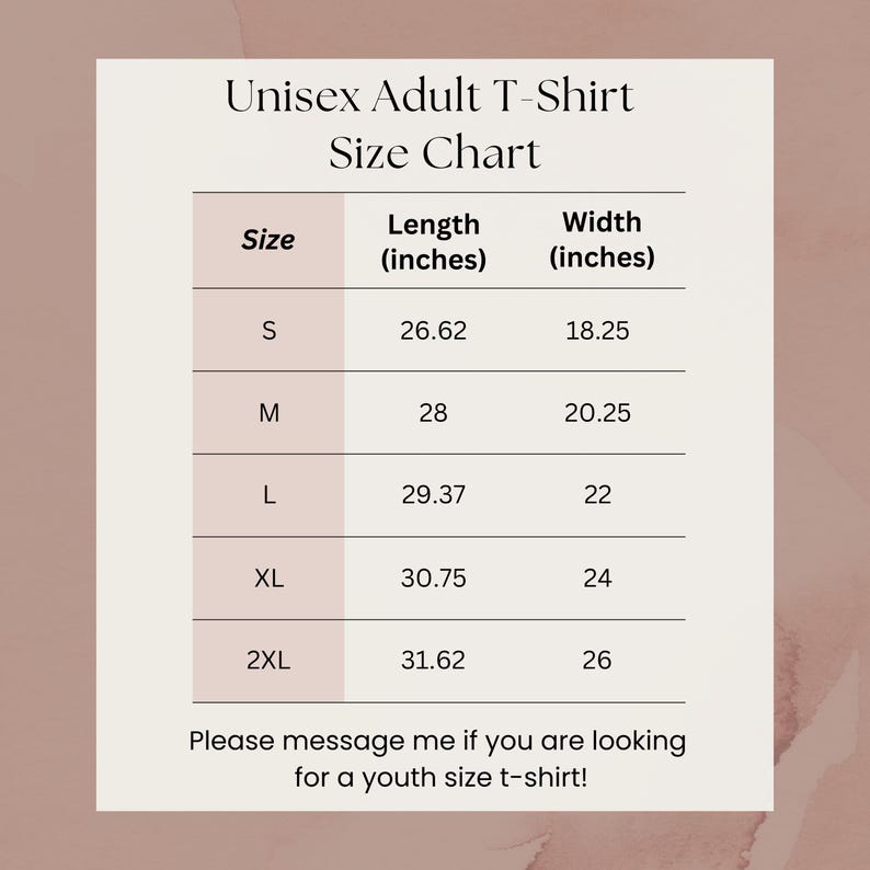 May include: A size chart for unisex adult t-shirts, with measurements in inches. The chart includes sizes S, M, L, XL, and 2XL, detailing length and width. Text at the bottom encourages inquiries about youth sizes.