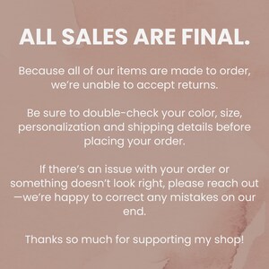 May include: Text on a light brown background reads "ALL SALES ARE FINAL." Additional text explains the shop's return policy and encourages customers to double-check order details before purchase. The message ends with a thank you.