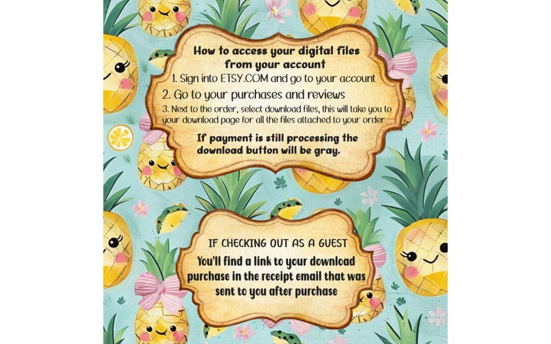 May include: A digital download instruction card with a pineapple pattern. The card explains how to access digital files from your Etsy account and how to access files if you checked out as a guest.