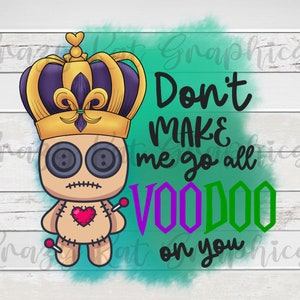 Mardi Gras, Don&#39;t make me go all Voodoo on you, Sublimation, Tumbler graphic, waterslide image, t-shirt, clipart, Digital File, clipart