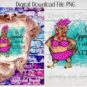 So Apparently I Have A Attitude, Chicken, Humor, Sublimation, Waterslide, Clipart, T-shirt Tumbler, Digital Download File PNG, DTF