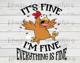 May include: A cartoon chicken with a panicked expression is running with its wings spread out and dropping eggs. The text "It's fine I'm fine Everything is fine" is written in black letters on a white wood background.