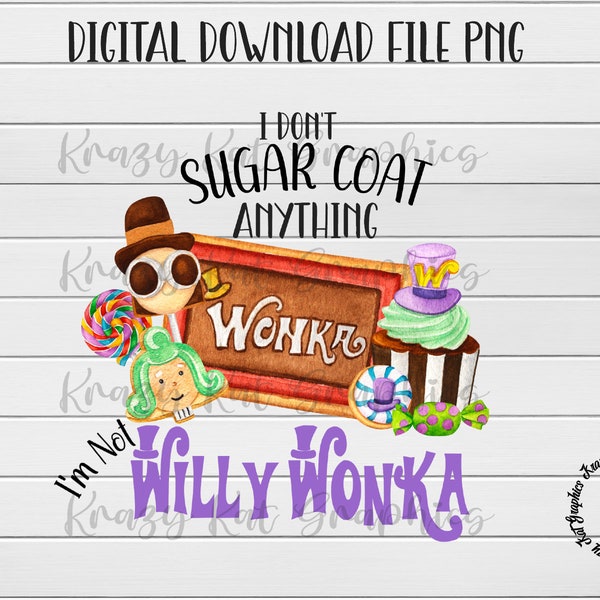 I Don't Sugar Coat, Willy Wonka, Sublimation, Waterslide, Clipart, T-shirt Tumbler, Digital Download File PNG