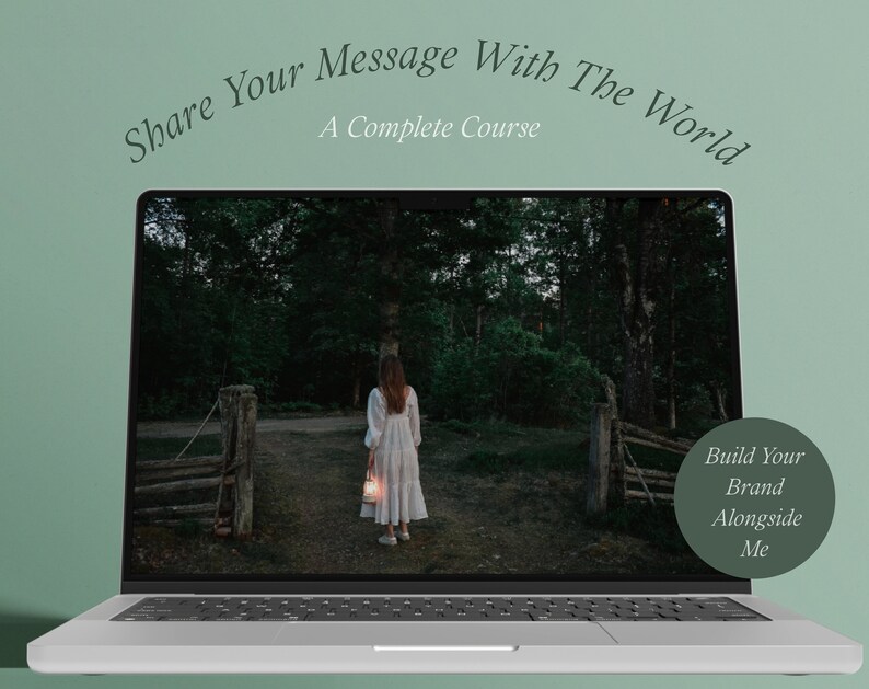 May include: A laptop screen shows a woman walking through a forest with a lantern. The text "Share Your Message With The World" is at the top of the screen. The text "A Complete Course" is below the first line of text. The text "Build Your Brand Alongside Me" is in a circle on the right side of the screen.