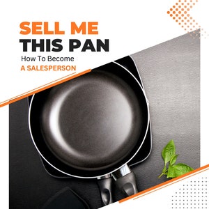 24 Pages eBook - Sell Me This Pan How to become a Salesperson