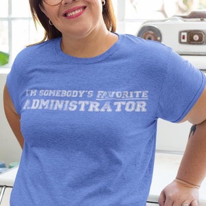 Somebody&#39;s Favorite Administrator Softstyle T-Shirt Tee Shirt Gift