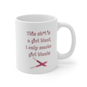 This Sh*t is a Girl Blunt, I Only Smoke Girl Blunts -  Leikeli47 - Lyrics - Gift Mug - White, Ceramic, 11 fl oz mug