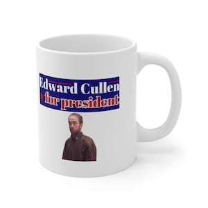 Edward Cullen for president - Presidential Election 2024 - Robert Pattinson, Funny Mug, Twilight, Great Gift - White, Ceramic, 11 fl oz