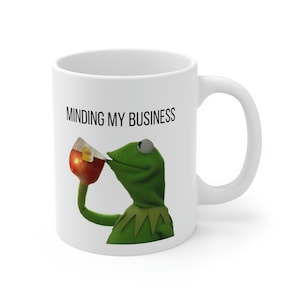Kermit Sipping Tea Meme Mug,  Minding My Business - Funny Mug - Great Gift - White, Ceramic, 11 fl oz Mug