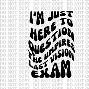 Just here to question the umpires last vision exam/softball/baseball
