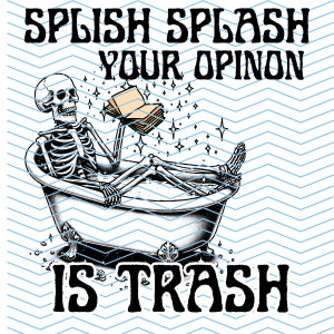 splish splash your opinion is trash/skelton/bath
