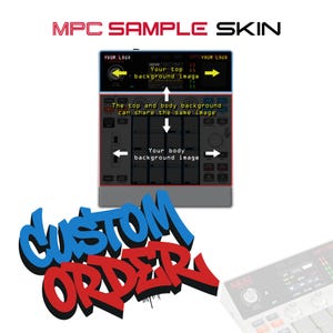 May include: A digital music production controller interface template labeled MPC SAMPLE SKIN with text instructions for custom background images. The graphic features the words CUSTOM ORDER in large blue and red graffiti-style lettering below.