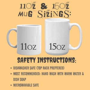 May include: Two white ceramic mugs, one 11 ounce and one 15 ounce, with black text. Safety instructions for the mugs are listed below: Dishwasher safe (top rack preferred), most recommended: hand wash with warm water and dish soap, microwave safe.