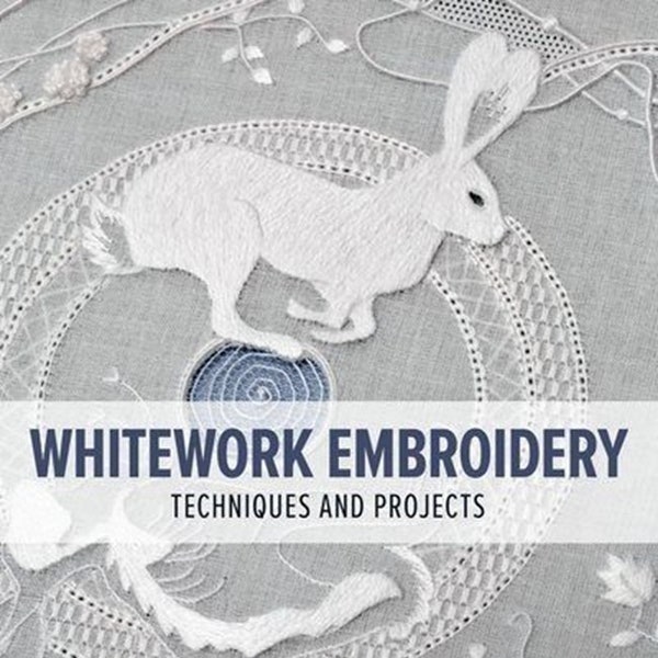 Whitework Embroidery Techniques and Projects
