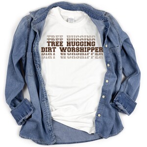 Tree hugging dirt worshipper graphic art tee, nature t-shirt, outdoorsy gardener gift