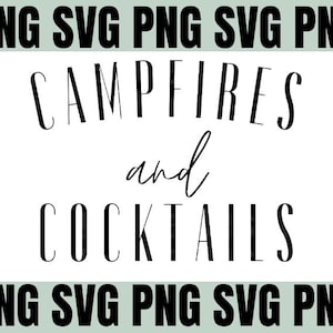 Campfires and Cocktails SVG, Campfires and Cocktails PNG, Campfires and Cocktails Digital Download, Camping SVG, Campfires