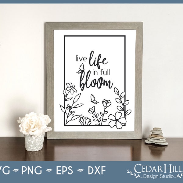 Live Life In Full Bloom Flower Frame SVG, Hand drawn floral, Spring, Dxf, Eps, Png, Silhouette, Cricut, Digital Download