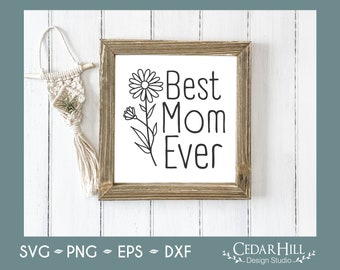 Best Mom Ever SVG, Mother's day, Mama, Flower, Dxf, Eps Png, Silhouette, Cricut, Digital Download