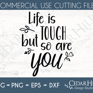 Life Is Tough But So Are You SVG, Positive Inspirational Quote, Dxf, Eps Png, Silhouette, Cricut, Digital Download