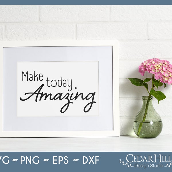 Make Today Amazing SVG, Positive, Motivational, Inspirational Quote, Dxf, Eps Png, Silhouette, Cricut, Digital Download