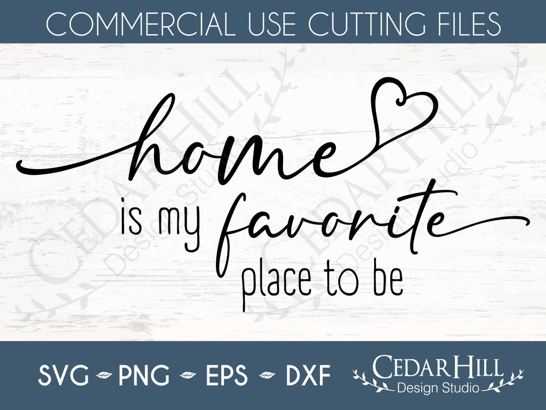 Home is My Favorite Place to Be SVG, Farmhouse, Love, Family, Sign, Dxf