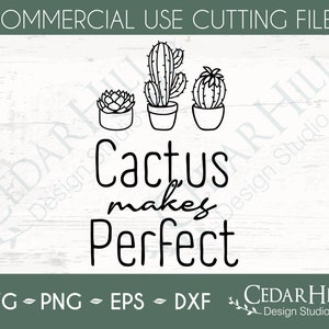Cactus Makes Perfect SVG, Succulent, Plant Lover, Botanical, Dxf, Eps Png, Silhouette, Cricut, Digital Download