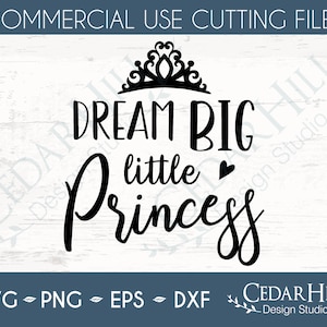 Dream Big Princess SVG, Royalty, Dxf, Eps Png, Silhouette, Cricut, Digital download, Girl’s room, Cut File