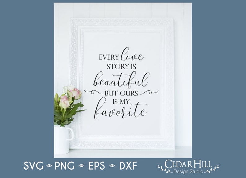 Every Love Story is Beautiful Ours is My Favorite SVG, Wedding ...