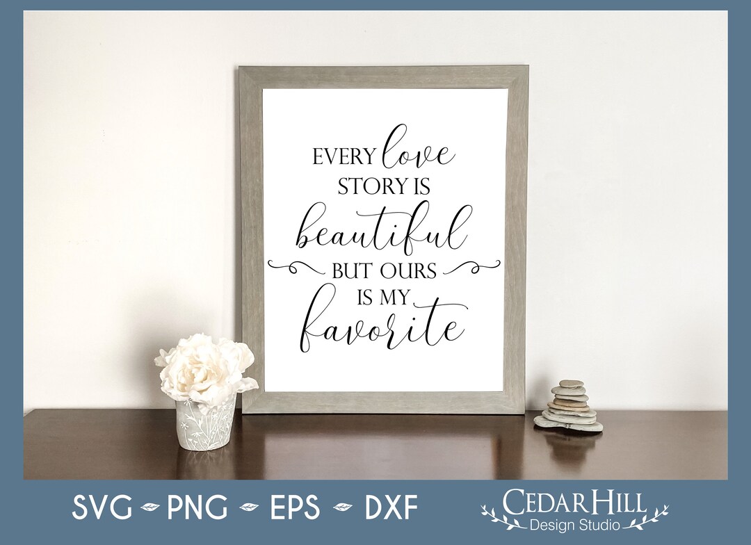 Every Love Story is Beautiful Ours is My Favorite SVG Etsy