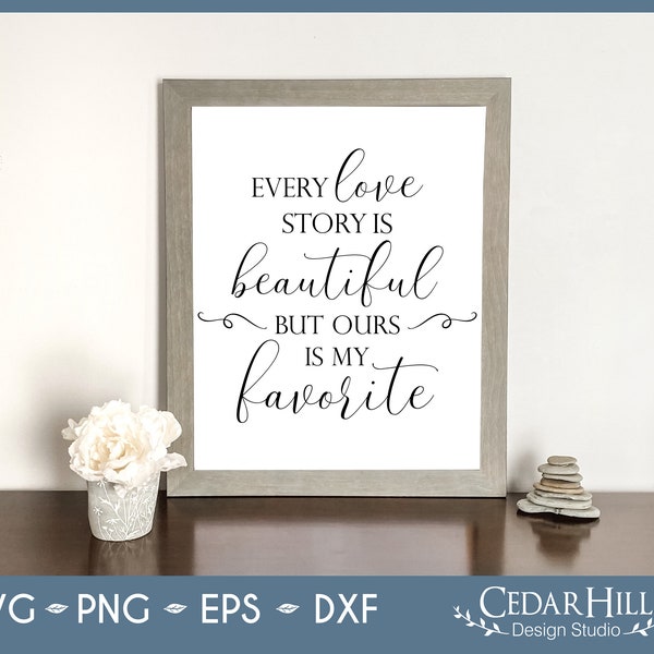 Every Love Story is Beautiful Ours is My Favorite SVG, Wedding, Marriage, Couples, Dxf, Eps Png, Silhouette, Cricut, Digital Download