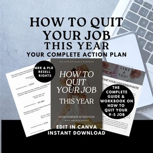 May include: A digital product cover with a blue, white, and black color scheme. The cover features the text "How to Quit Your Job This Year" and "Your Complete Action Plan". The cover also includes the text "MRR & PLR Resell Rights" and "Edit in Canva Instant Download".