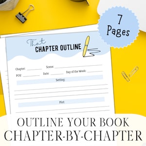 May include: A printable chapter outline template with a blue and yellow color scheme. The template includes fields for chapter number, point of view, scene, date, day of the week, setting, and plot. The text "That Chapter Outline" is at the top of the page. The text "Outline Your Book Chapter-by-Chapter" is at the bottom of the page. The text "7 Pages" is in a blue circle.