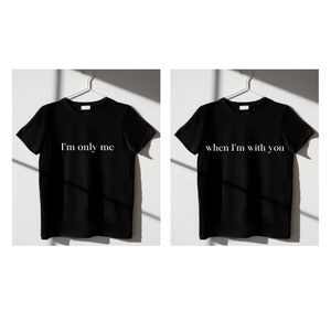 I&#39;m Only Me When I&#39;m With You Best Friend or Relationship Shirts | Debut Inspired | Comfort Colors