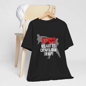Kenpo Because It&#39;s Cheaper Than Therapy, Karate Shirt, Martial Arts TShirt,Kenpo Karate,Martial Arts, Custom Kenpo Shirt,Custom Design Shirt