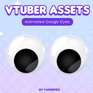 May include: Two large white googly eyes with black pupils. The eyes are animated and can be used for VTuber assets.