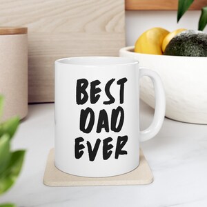 Best Dad Ever Mug - Father&#39;s Day Gift - Father&#39;s Day Coffee Mug - Coffee Mug for Dad - Father&#39;s Day - Best Dad Ever