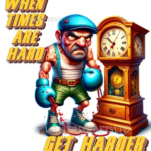 Könnte beinhalten: Eine Cartoon-Illustration eines Mannes mit Boxhandschuhen und einer blauen Mütze, der neben einer Standuhr steht. Der Text "WHEN TIMES ARE HARD GET HARDER" ist in gelben Buchstaben am unteren Rand des Bildes geschrieben.