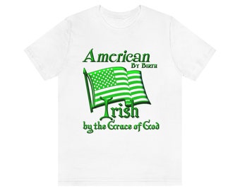 American by Birth Irish by the Grace of God Short Sleeve Tee T-shirt Tshirt