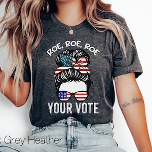 Roe Roe Roe Your Vote Shirt,Reproductive Rights Tee,Vote Ruthless,Vote Shirt,Pro Roe V Wade,Human Rights Tee,Election Tshirts,Women Rights