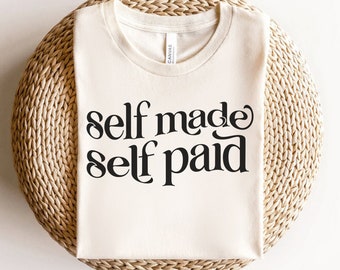 Camisa autopagada hecha a sí misma, Camisa autoempleada, Camisa de dama jefe, Regalo para ella, Mujer hecha a sí misma, Hombre hecho a sí mismo, Camisa de autoempoderamiento