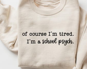 School Psych Sweatshirt, Funny Tired School Psychologist Crewneck, Appreciation Gift for School Counselor, School Psychologist Pullover