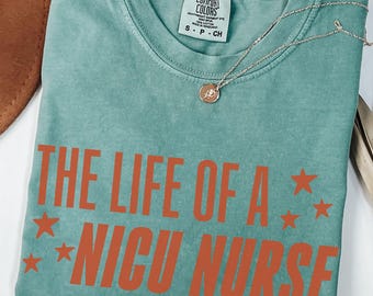 The Life of a NICU Nurse Comfort Colors Shirt, Neonatal ICU Nurse Life TShirt, Neonatal Intensive Care Unit Shirt, Nurse Appreciation Gift