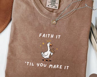 Faith It 'Til You Make It Christian Silly Goose Comfort Colors Shirt, Funny Christian Shirt, Bible Study Shirt, Funny Christian Gift for Her
