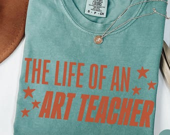 The Life of an Art Teacher Comfort Colors® Shirt, New Art Teacher Gift, Teacher Appreciation, Elementary School Shirt, Back to School Shirt
