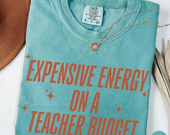 Comfort Colors Expensive Energy Teacher Shirt, Funny Teacher Shirt, Back to School Shirt, Teacher Appreciation, Elementary School Team Shirt