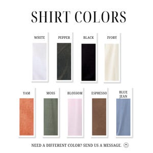 May include: A chart showing 10 different shirt colors, including white, pepper, black, ivory, yam, moss, blossom, espresso, blue jean, and a message that says "NEED A DIFFERENT COLOR? SEND US A MESSAGE."