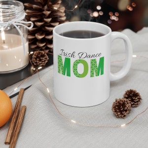 Irish Dance Mom Mug * Feis Mom Cup