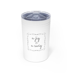 Irish Dance * A jig and a swig * Feis parent Vacuum Insulated Tumbler, 11oz
