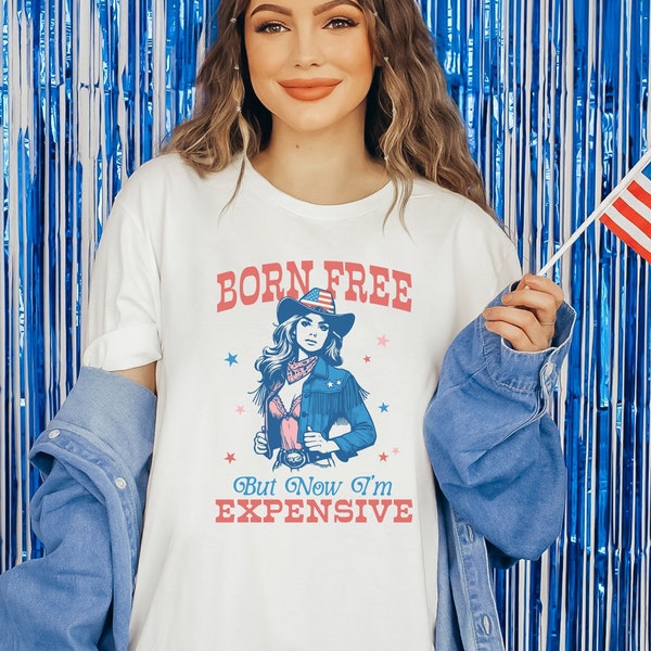 Womens Shirts - Born Free but Now I'm Expensive, Fourth of July Shirt, 4th of July, Funny Shirt, Independence Day, Gift for Her, Patriotic